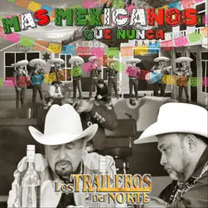 Disco Más Mexicanos Que Nunca de Los Traileros Del Norte
