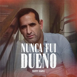 Álbum Nunca Fui Dueño  de Martín Segovia
